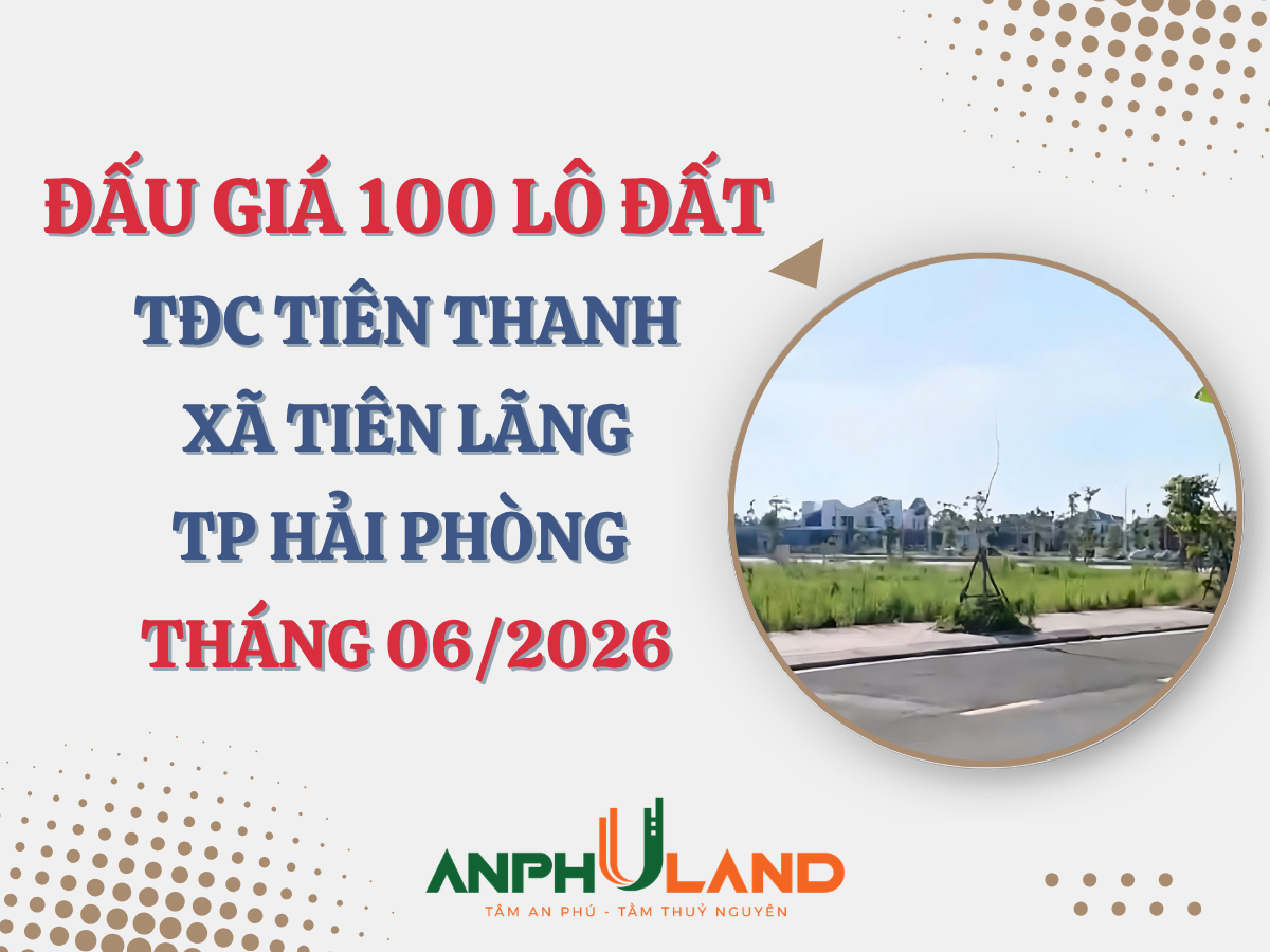 Thông báo đấu giá 100 thửa đất ở thuộc dự án đầu tư cơ sở hạ tầng Khu TĐC Tiên Thanh, xã Tiên Lãng, TP Hải Phòng tháng 6 năm 2026